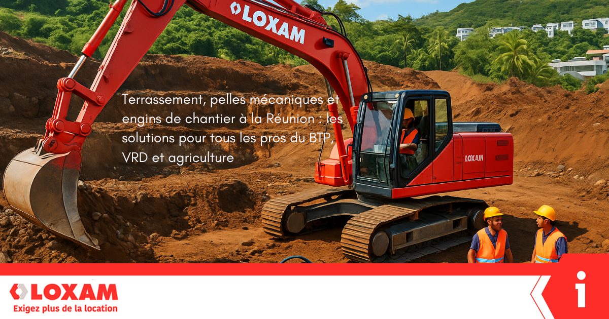 Terrassement, pelles mécaniques et engins de chantier à la Réunion : les solutions LOXAM pour tous les professionnels du BTP, VRD et agriculture.